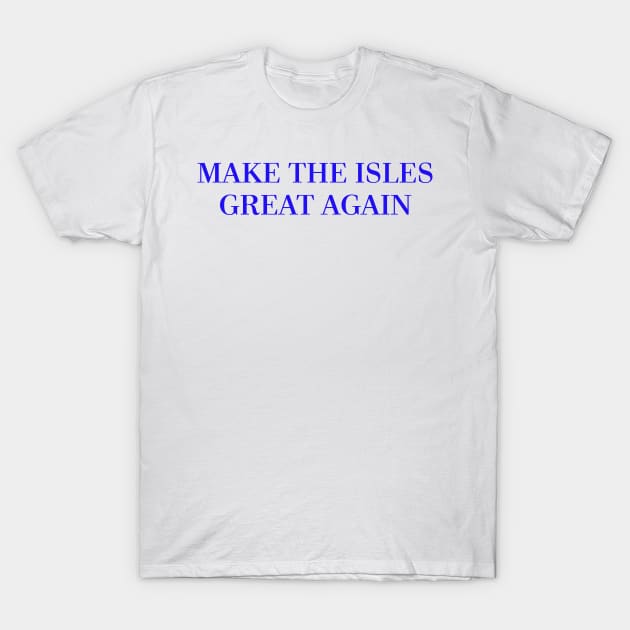 Make The Isles Great Again (Blue) T-Shirt by ny_islanders_fans